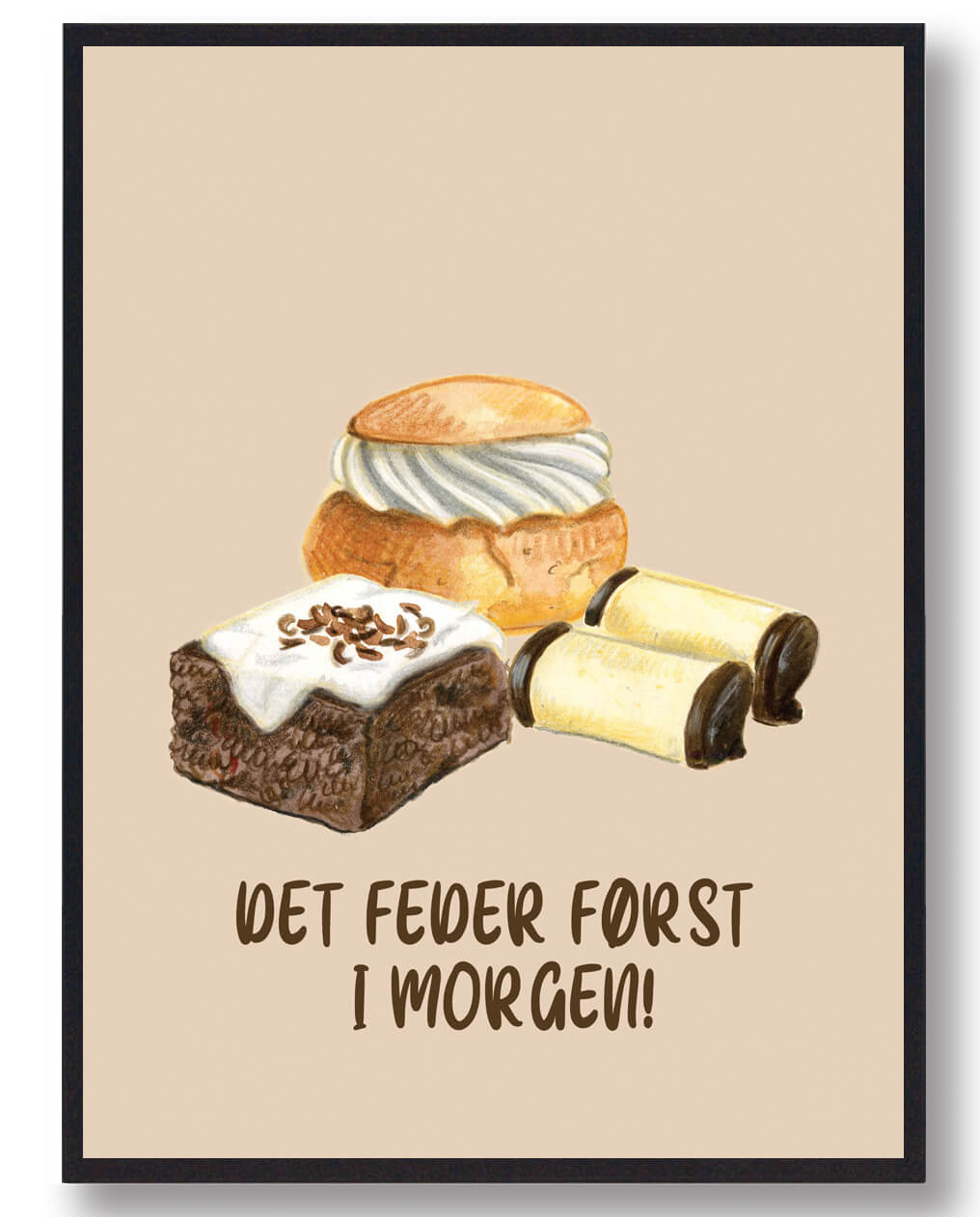 Det Feder Først   Morgen Kage Plakat  Størrelse:   15x21cm  A5