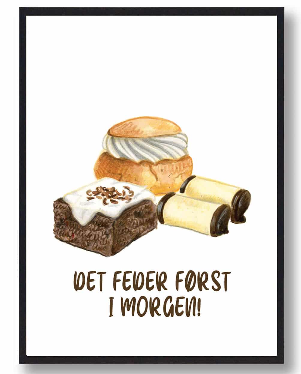 Det Feder Først   Morgen Kageplakat  Hvid   Størrelse:   15x21cm  A5
