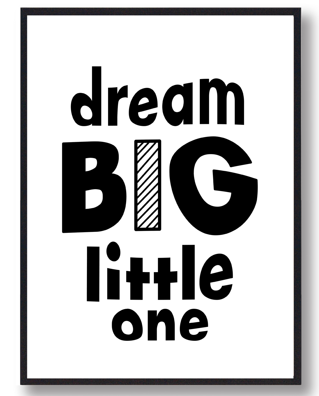 Dream Big Little One Plakat  Størrelse:   21x29 7cm  A4
