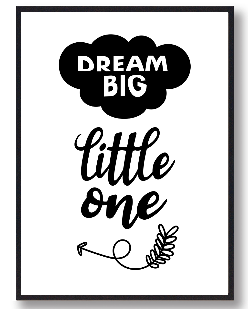 Dream Big Little One Plakat  Størrelse:   21x29 7cm  A4