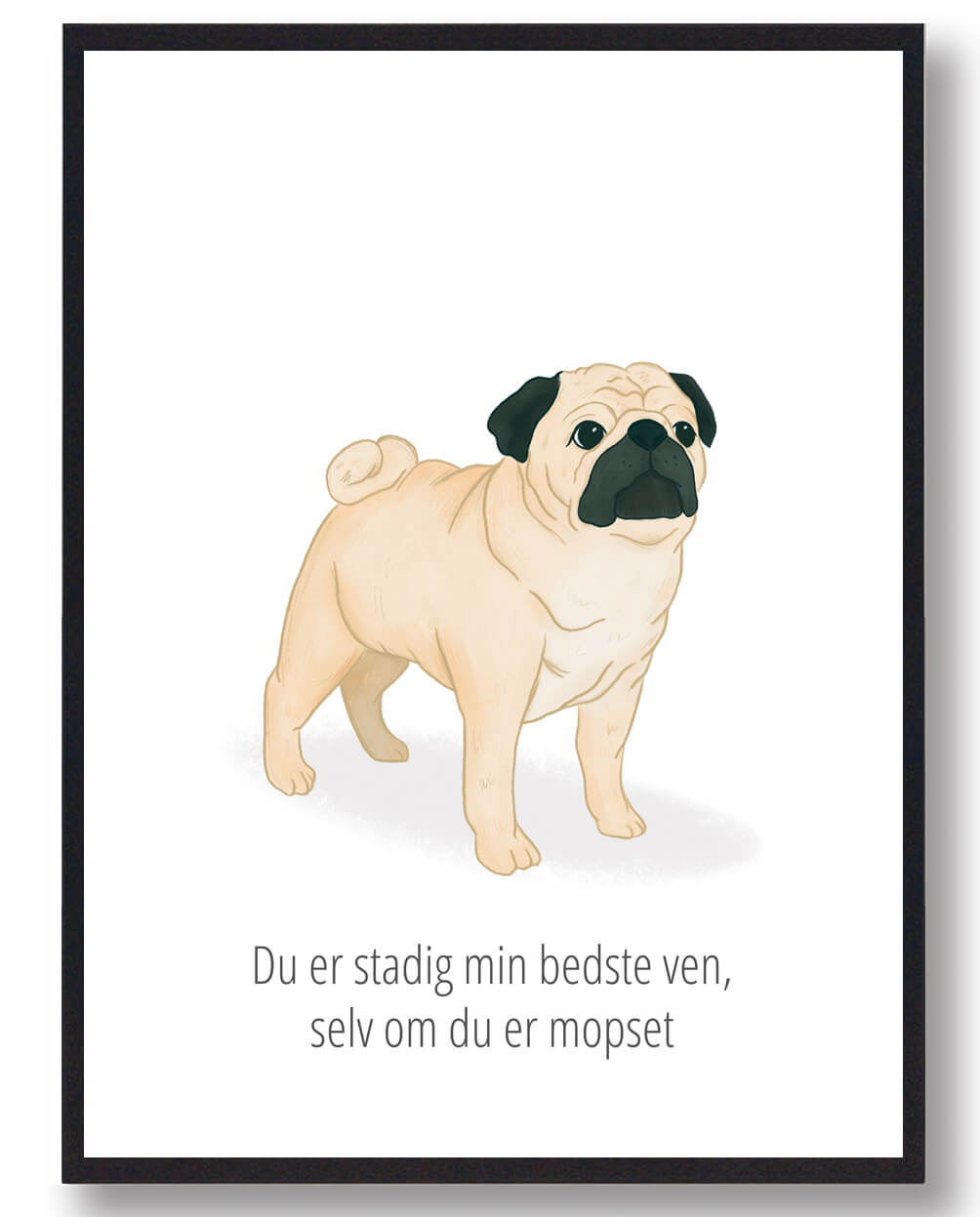 Stadig Min Bedste Ven  Mops Plakat  Størrelse:   21x29 7cm  A4